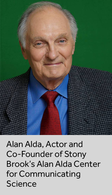 Alan Alda, Actor and Co-Founder of Stony Brook’s Alan Alda Center for Communicating Science